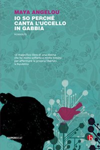 maya angelou io so perché canta l'uccello in gabbia